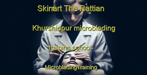 Skinart The Rattian Khurshidpur microblading training school | MicrobladingTraining | MicrobladingClasses | SkinartTraining-Pakistan