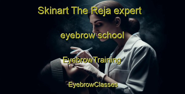 Skinart The Reja expert eyebrow school | EyebrowTraining | EyebrowClasses | SkinartTraining-Pakistan