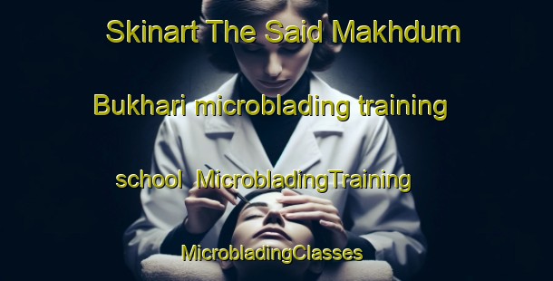 Skinart The Said Makhdum Bukhari microblading training school | MicrobladingTraining | MicrobladingClasses | SkinartTraining-Pakistan