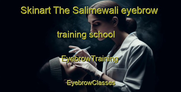 Skinart The Salimewali eyebrow training school | EyebrowTraining | EyebrowClasses | SkinartTraining-Pakistan