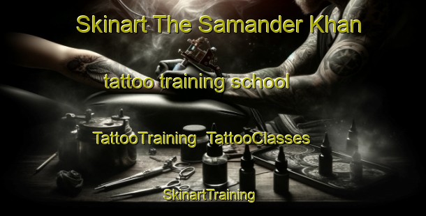 Skinart The Samander Khan tattoo training school | TattooTraining | TattooClasses | SkinartTraining-Pakistan