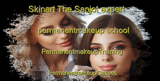 Skinart The Sanjot expert permanentmakeup school | PermanentmakeupTraining | PermanentmakeupClasses | SkinartTraining-Pakistan