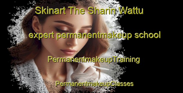 Skinart The Sharin Wattu expert permanentmakeup school | PermanentmakeupTraining | PermanentmakeupClasses | SkinartTraining-Pakistan