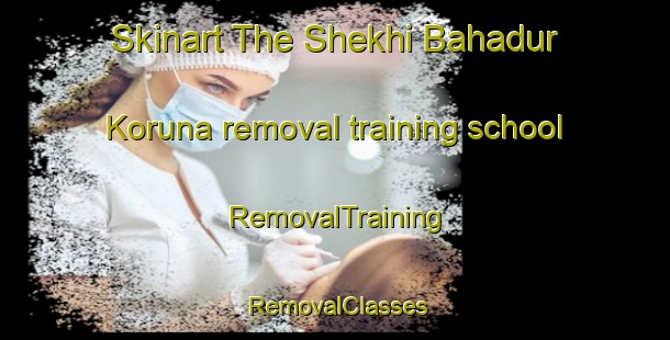Skinart The Shekhi Bahadur Koruna removal training school | RemovalTraining | RemovalClasses | SkinartTraining-Pakistan