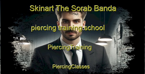 Skinart The Sorab Banda piercing training school | PiercingTraining | PiercingClasses | SkinartTraining-Pakistan