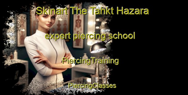 Skinart The Tahkt Hazara expert piercing school | PiercingTraining | PiercingClasses | SkinartTraining-Pakistan