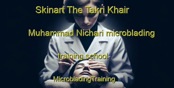 Skinart The Takri Khair Muhammad Nichari microblading training school | MicrobladingTraining | MicrobladingClasses | SkinartTraining-Pakistan