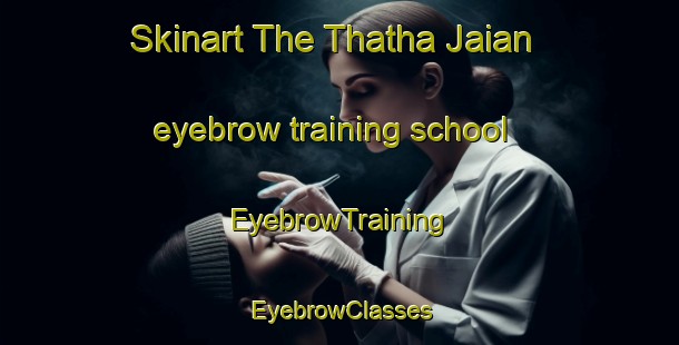 Skinart The Thatha Jaian eyebrow training school | EyebrowTraining | EyebrowClasses | SkinartTraining-Pakistan