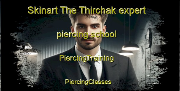 Skinart The Thirchak expert piercing school | PiercingTraining | PiercingClasses | SkinartTraining-Pakistan