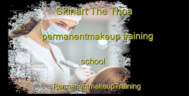 Skinart The Thoa permanentmakeup training school | PermanentmakeupTraining | PermanentmakeupClasses | SkinartTraining-Pakistan