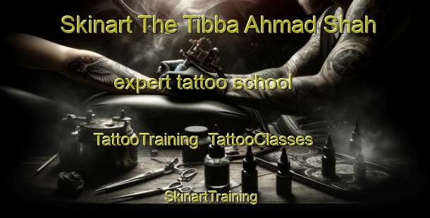 Skinart The Tibba Ahmad Shah expert tattoo school | TattooTraining | TattooClasses | SkinartTraining-Pakistan