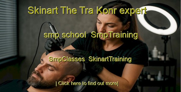 Skinart The Tra Konr expert smp school | SmpTraining | SmpClasses | SkinartTraining-Pakistan