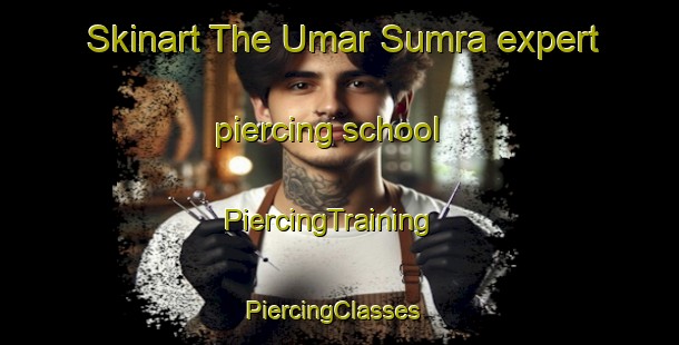 Skinart The Umar Sumra expert piercing school | PiercingTraining | PiercingClasses | SkinartTraining-Pakistan