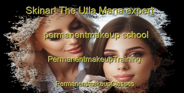 Skinart The Utla Mana expert permanentmakeup school | PermanentmakeupTraining | PermanentmakeupClasses | SkinartTraining-Pakistan