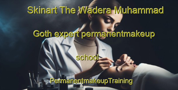 Skinart The Wadera Muhammad Goth expert permanentmakeup school | PermanentmakeupTraining | PermanentmakeupClasses | SkinartTraining-Pakistan