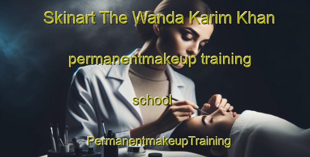 Skinart The Wanda Karim Khan permanentmakeup training school | PermanentmakeupTraining | PermanentmakeupClasses | SkinartTraining-Pakistan