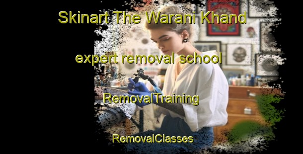 Skinart The Warani Khand expert removal school | RemovalTraining | RemovalClasses | SkinartTraining-Pakistan