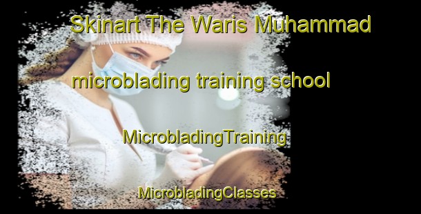 Skinart The Waris Muhammad microblading training school | MicrobladingTraining | MicrobladingClasses | SkinartTraining-Pakistan