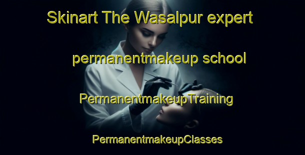 Skinart The Wasalpur expert permanentmakeup school | PermanentmakeupTraining | PermanentmakeupClasses | SkinartTraining-Pakistan