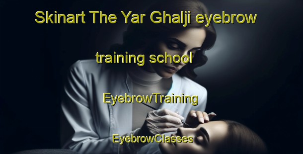 Skinart The Yar Ghalji eyebrow training school | EyebrowTraining | EyebrowClasses | SkinartTraining-Pakistan