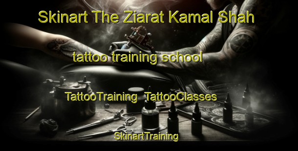 Skinart The Ziarat Kamal Shah tattoo training school | TattooTraining | TattooClasses | SkinartTraining-Pakistan