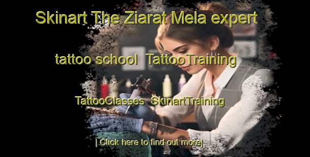 Skinart The Ziarat Mela expert tattoo school | TattooTraining | TattooClasses | SkinartTraining-Pakistan