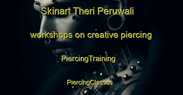 Skinart Theri Peruwali workshops on creative piercing | PiercingTraining | PiercingClasses | SkinartTraining-Pakistan