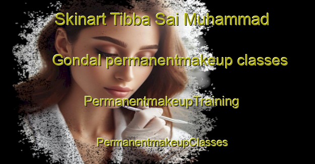 Skinart Tibba Sai Muhammad Gondal permanentmakeup classes | PermanentmakeupTraining | PermanentmakeupClasses | SkinartTraining-Pakistan