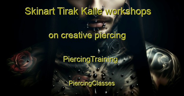 Skinart Tirak Kalle workshops on creative piercing | #PiercingTraining #PiercingClasses #SkinartTraining-Pakistan