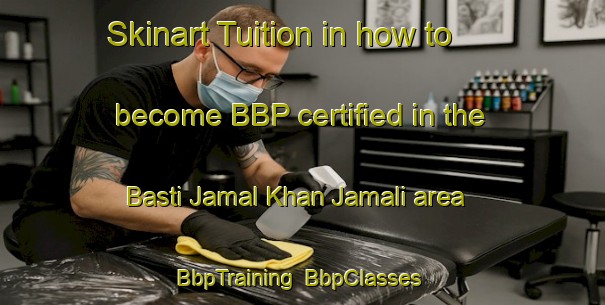 Skinart Tuition in how to become BBP certified in the Basti Jamal Khan Jamali area | BbpTraining | BbpClasses | SkinartTraining-Pakistan