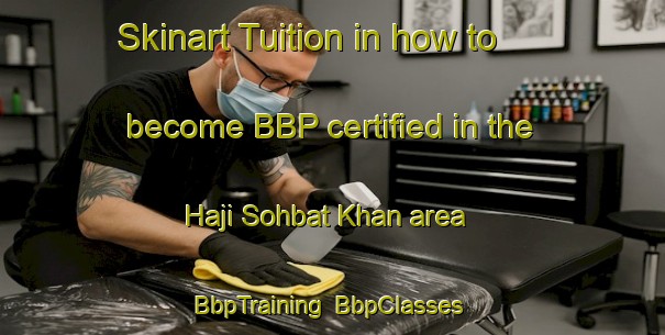 Skinart Tuition in how to become BBP certified in the Haji Sohbat Khan area | BbpTraining | BbpClasses | SkinartTraining-Pakistan