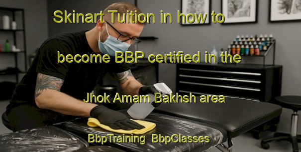 Skinart Tuition in how to become BBP certified in the Jhok Amam Bakhsh area | BbpTraining | BbpClasses | SkinartTraining-Pakistan