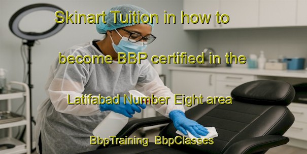 Skinart Tuition in how to become BBP certified in the Latifabad Number Eight area | BbpTraining | BbpClasses | SkinartTraining-Pakistan