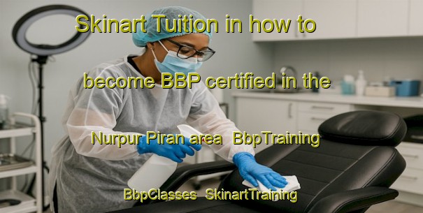 Skinart Tuition in how to become BBP certified in the Nurpur Piran area | BbpTraining | BbpClasses | SkinartTraining-Pakistan