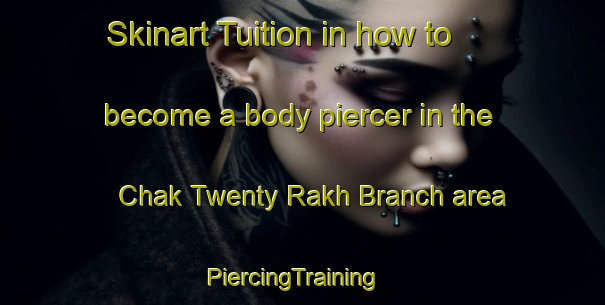 Skinart Tuition in how to become a body piercer in the Chak Twenty Rakh Branch area | PiercingTraining | PiercingClasses | SkinartTraining-Pakistan