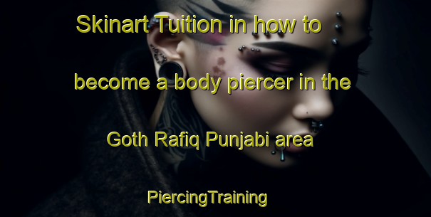 Skinart Tuition in how to become a body piercer in the Goth Rafiq Punjabi area | PiercingTraining | PiercingClasses | SkinartTraining-Pakistan