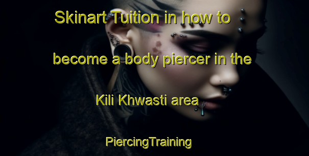 Skinart Tuition in how to become a body piercer in the Kili Khwasti area | PiercingTraining | PiercingClasses | SkinartTraining-Pakistan