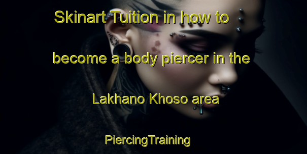 Skinart Tuition in how to become a body piercer in the Lakhano Khoso area | PiercingTraining | PiercingClasses | SkinartTraining-Pakistan