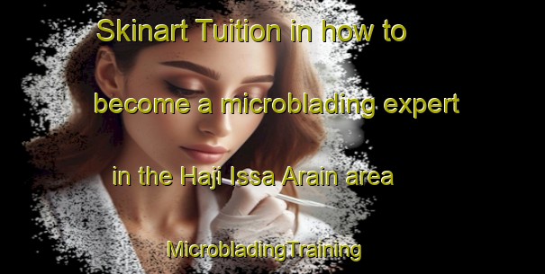 Skinart Tuition in how to become a microblading expert in the Haji Issa Arain area | MicrobladingTraining | MicrobladingClasses | SkinartTraining-Pakistan
