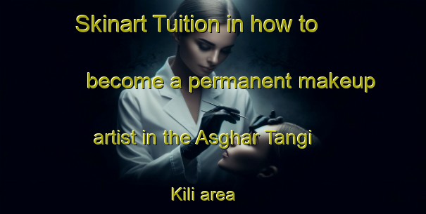 Skinart Tuition in how to become a permanent makeup artist in the Asghar Tangi Kili area | PermanentmakeupTraining | PermanentmakeupClasses | SkinartTraining-Pakistan
