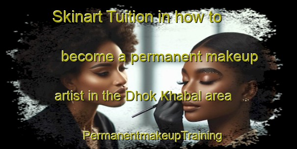 Skinart Tuition in how to become a permanent makeup artist in the Dhok Khabal area | PermanentmakeupTraining | PermanentmakeupClasses | SkinartTraining-Pakistan