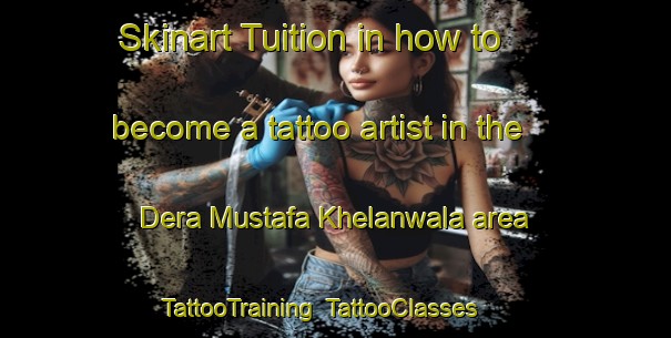 Skinart Tuition in how to become a tattoo artist in the Dera Mustafa Khelanwala area | TattooTraining | TattooClasses | SkinartTraining-Pakistan