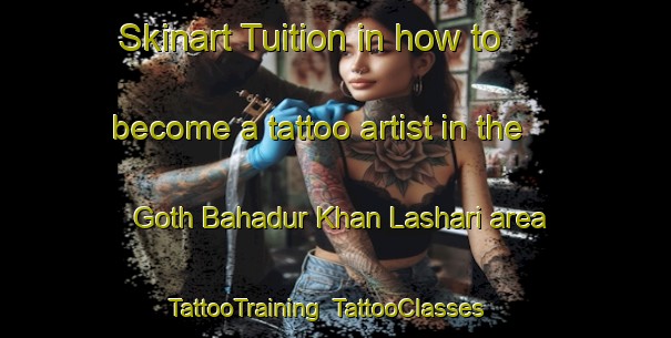 Skinart Tuition in how to become a tattoo artist in the Goth Bahadur Khan Lashari area | TattooTraining | TattooClasses | SkinartTraining-Pakistan