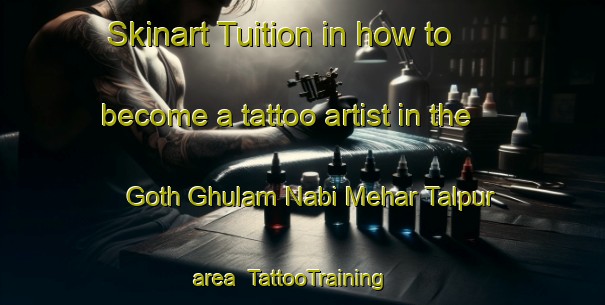 Skinart Tuition in how to become a tattoo artist in the Goth Ghulam Nabi Mehar Talpur area | TattooTraining | TattooClasses | SkinartTraining-Pakistan