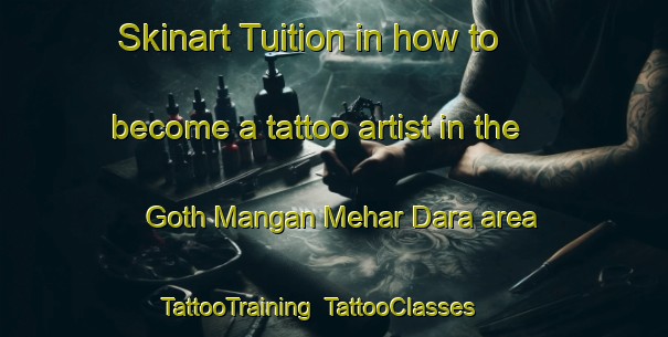 Skinart Tuition in how to become a tattoo artist in the Goth Mangan Mehar Dara area | TattooTraining | TattooClasses | SkinartTraining-Pakistan