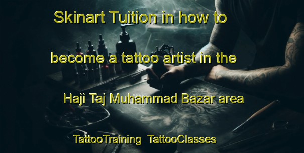 Skinart Tuition in how to become a tattoo artist in the Haji Taj Muhammad Bazar area | TattooTraining | TattooClasses | SkinartTraining-Pakistan