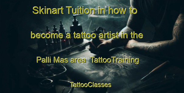 Skinart Tuition in how to become a tattoo artist in the Palli Mas area | TattooTraining | TattooClasses | SkinartTraining-Pakistan
