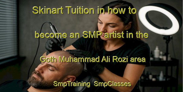 Skinart Tuition in how to become an SMP artist in the Goth Muhammad Ali Rozi area | SmpTraining | SmpClasses | SkinartTraining-Pakistan