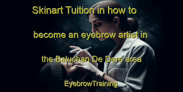 Skinart Tuition in how to become an eyebrow artist in the Baluchan De Dere area | EyebrowTraining | EyebrowClasses | SkinartTraining-Pakistan