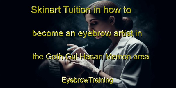 Skinart Tuition in how to become an eyebrow artist in the Goth Gul Hasan Memon area | EyebrowTraining | EyebrowClasses | SkinartTraining-Pakistan